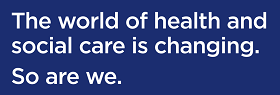 The world of health and social care is changing. So are we.